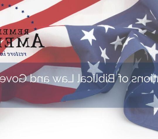 Remember America Restore Initiative – Biblical Foundations of Law and Government